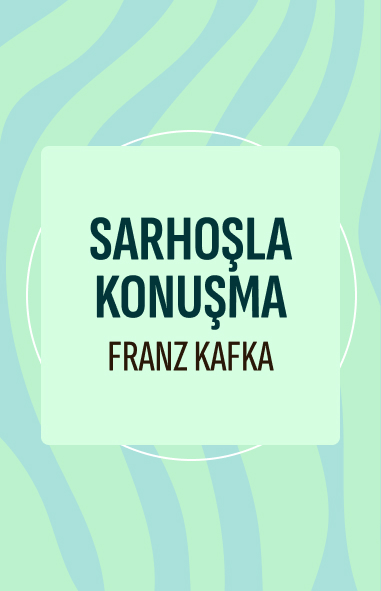 Franz Kafka - Sarhoşla Konuşma görseli Sarhoşla Konuşma