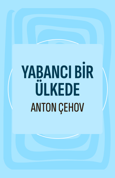 Anton Çehov - Yabancı Bir Ülkede görseli Yabancı Bir Ülkede